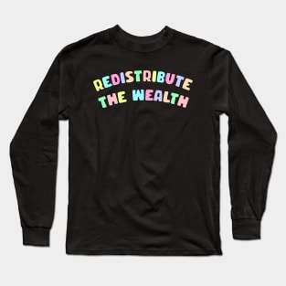 Redistribute The Wealth Long Sleeve T-Shirt